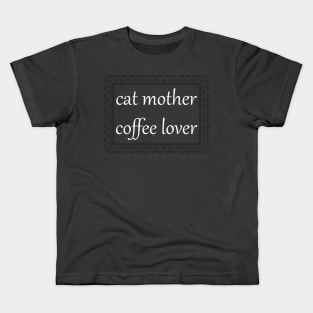 Cat Mother, Coffee Lover (White) Kids T-Shirt